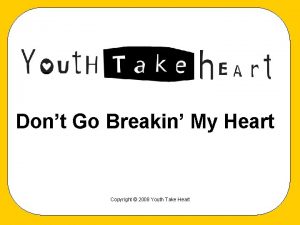 Dont Go Breakin My Heart Copyright 2008 Youth