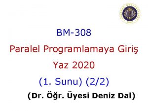 BM308 Paralel Programlamaya Giri Yaz 2020 1 Sunu