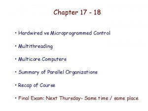 Chapter 17 18 Hardwired vs Microprogrammed Control Multithreading