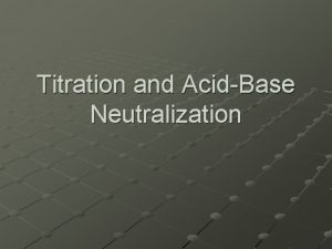 Titration and AcidBase Neutralization Titration A laboratory method