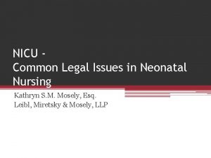 NICU Common Legal Issues in Neonatal Nursing Kathryn