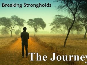 Breaking Strongholds The Journey The Journey Breaking Strongholds