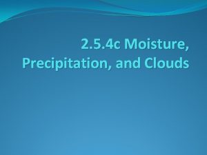 2 5 4 c Moisture Precipitation and Clouds