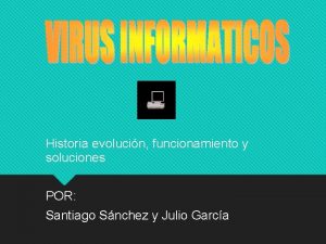 Historia evolucin funcionamiento y soluciones POR Santiago Snchez