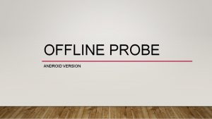 OFFLINE PROBE ANDROID VERSION Login Screen Bitte gebt