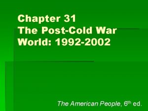 Chapter 31 The PostCold War World 1992 2002