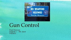 Gun Control Paul Hewson English 1 Mr Jarot