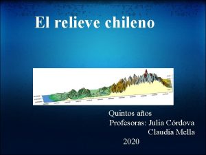 El relieve chileno Quintos aos Profesoras Julia Crdova