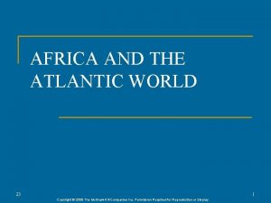 AFRICA AND THE ATLANTIC WORLD 23 1 Copyright