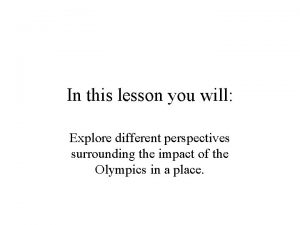 In this lesson you will Explore different perspectives