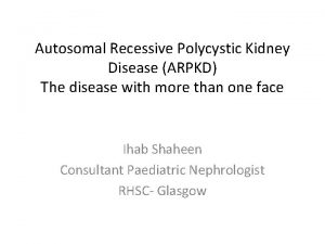 Autosomal Recessive Polycystic Kidney Disease ARPKD The disease