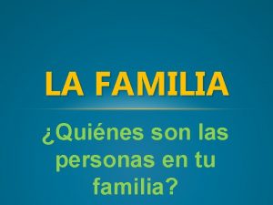 LA FAMILIA Quines son las personas en tu