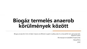 Biogz termels anaerob krlmnyek kztt Biogas production from