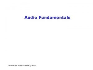 Audio Fundamentals Introduction to Multimedia Systems Outline Analog