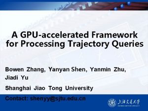 A GPUaccelerated Framework for Processing Trajectory Queries Bowen