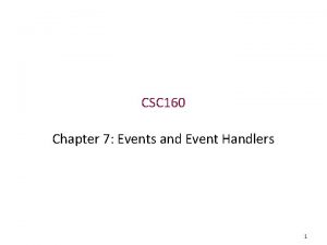 CSC 160 Chapter 7 Events and Event Handlers