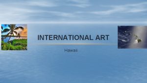 INTERNATIONAL ART Hawaii STYLES OF ART The art