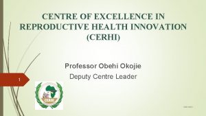 CENTRE OF EXCELLENCE IN REPRODUCTIVE HEALTH INNOVATION CERHI