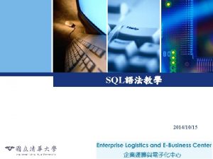 SQL 20141015 Enterprise Logistics and EBusiness Center v