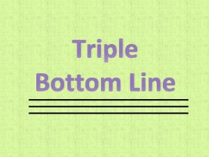Triple Bottom Line What is a Triple Bottom