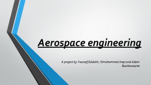 Aerospace engineering A project by Youssef Eddahir Simohammed