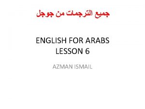 ENGLISH FOR ARABS LESSON 6 AZMAN ISMAIL Work