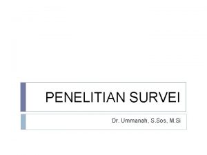 PENELITIAN SURVEI Dr Ummanah S Sos M Si