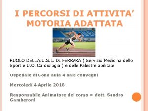 I PERCORSI DI ATTIVITA MOTORIA ADATTATA RUOLO DELLA