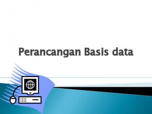 Perancangan Basis data Perancangan Basis Data Penentuan entitas