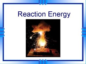 Reaction Energy Specific Heat u The specific heat
