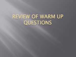 REVIEW OF WARM UP QUESTIONS Warm Up 218