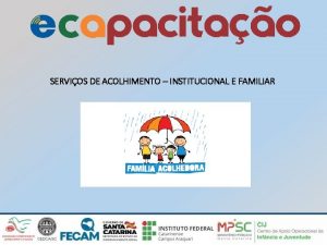 SERVIOS DE ACOLHIMENTO INSTITUCIONAL E FAMILIAR QUESTES DO