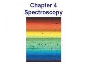 Chapter 4 Spectroscopy Spectral Lines Spectroscope Splits light