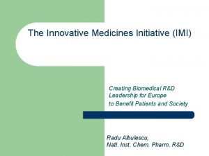 The Innovative Medicines Initiative IMI Creating Biomedical RD