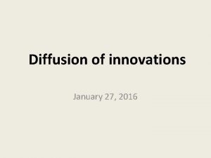 Diffusion of innovations January 27 2016 Diffusion of