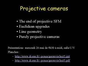Projective cameras The end of projective SFM Euclidean