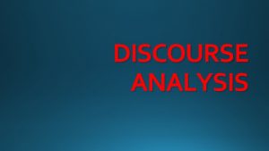 DISCOURSE ANALYSIS What is discourse analysis linguistics discourse