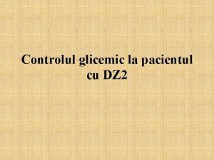 Controlul glicemic la pacientul cu DZ 2 Profilaxie