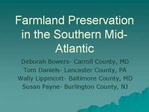 Farmland Preservation in the Southern Mid Atlantic Deborah