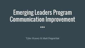 Emerging Leaders Program Communication Improvement Tyler Hussey Matt