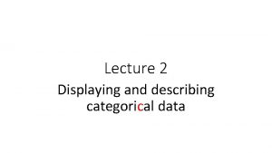 Lecture 2 Displaying and describing categorical data Make