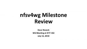 nfsv 4 wg Milestone Review Dave Noveck WG