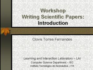 Workshop Writing Scientific Papers Introduction Clovis Torres Fernandes