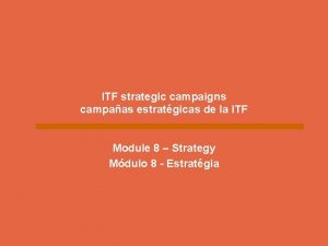 MODULE 8 ITF strategic campaigns campaas estratgicas de