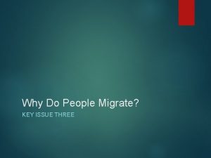 Why Do People Migrate KEY ISSUE THREE Reasons