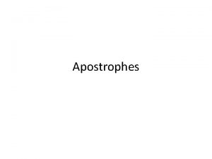 Apostrophes Rule 1 Use the apostrophe with contractions