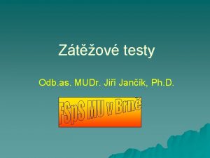 Ztov testy Odb as MUDr Ji Jank Ph