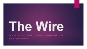 The Wire NICOLE CRUZ CONNOR LUTH AND CAMERON