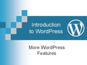 Introduction to Word Press More Word Press Features