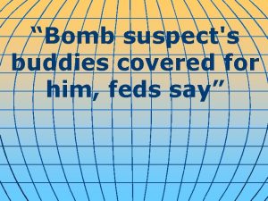 Bomb suspects buddies covered for him feds say